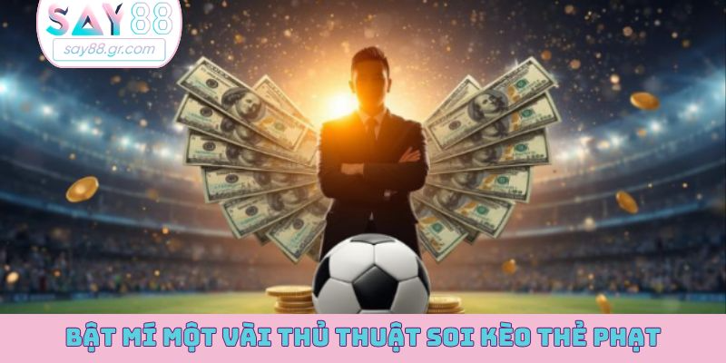 Bật mí một vài thủ thuật soi kèo thẻ phạt