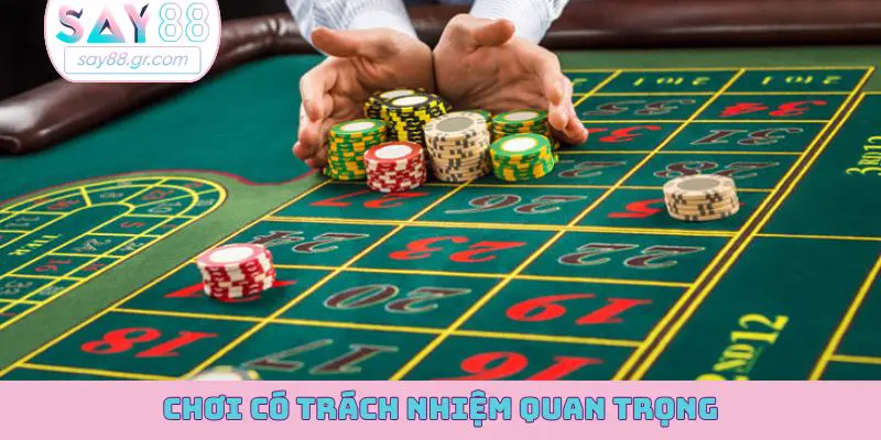 Chơi có trách nhiệm quan trọng và cần phải biết