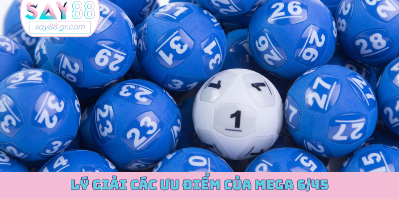Lý giải các ưu điểm của Mega 6/45